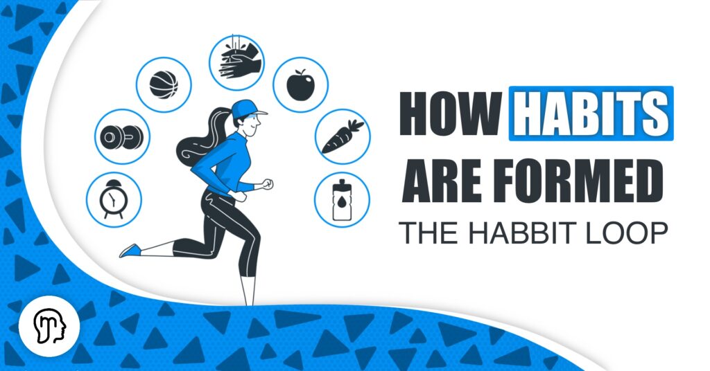 How Habits Are Formed – The Habit Loop
